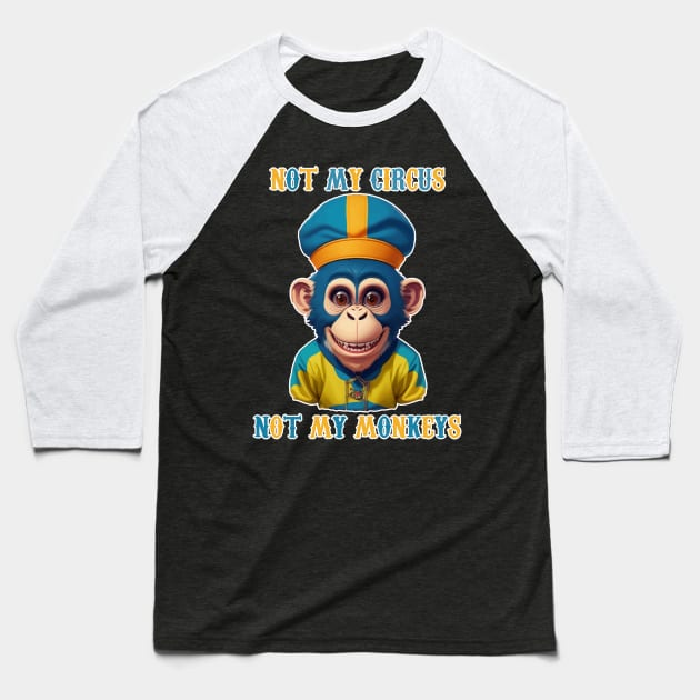 Not My Circus  Not My Monkeys Baseball T-Shirt by Kaine Ability